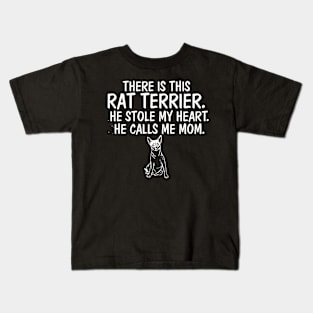 There is This Rat Terrier He Stole Heart He Calls Me Mom Kids T-Shirt